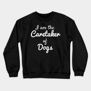 Caretaker of Dogs Crewneck Sweatshirt